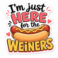 Here for the Wieners Sticker