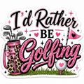 I'd Rather Be Golfing Sticker